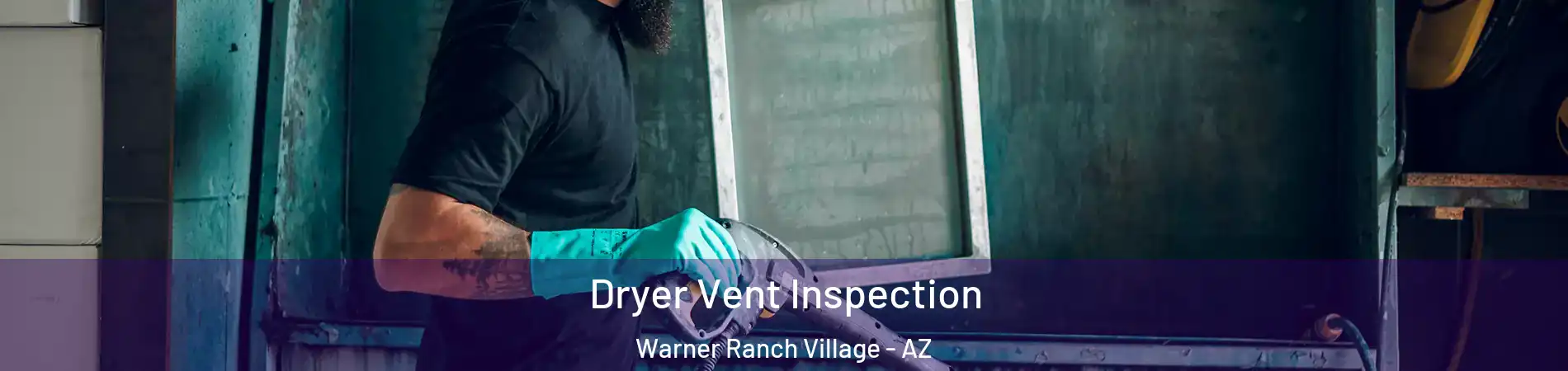 Dryer Vent Inspection Warner Ranch Village - AZ