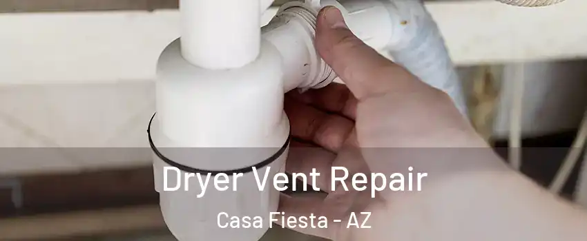 Dryer Vent Repair Casa Fiesta - AZ