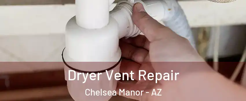 Dryer Vent Repair Chelsea Manor - AZ