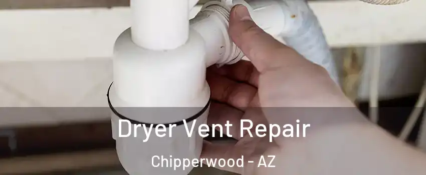 Dryer Vent Repair Chipperwood - AZ