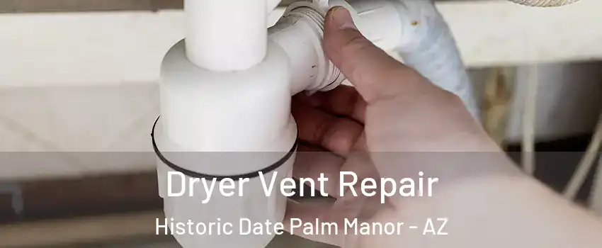 Dryer Vent Repair Historic Date Palm Manor - AZ
