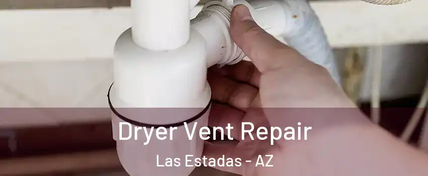 Dryer Vent Repair Las Estadas - AZ