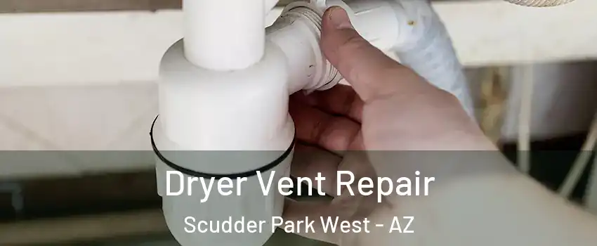 Dryer Vent Repair Scudder Park West - AZ