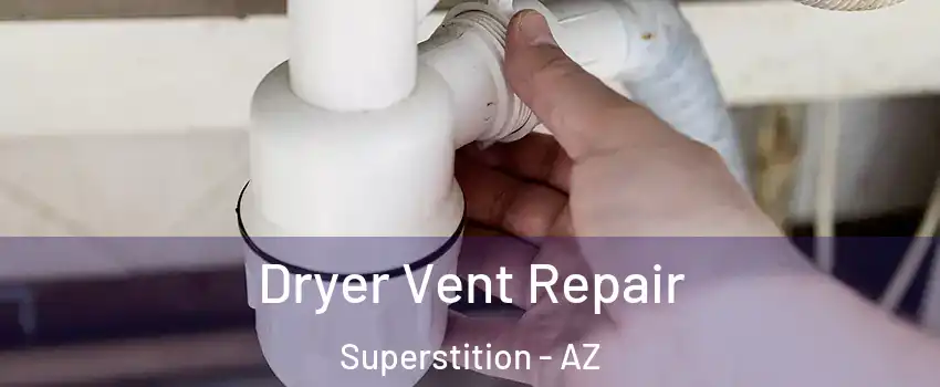 Dryer Vent Repair Superstition - AZ