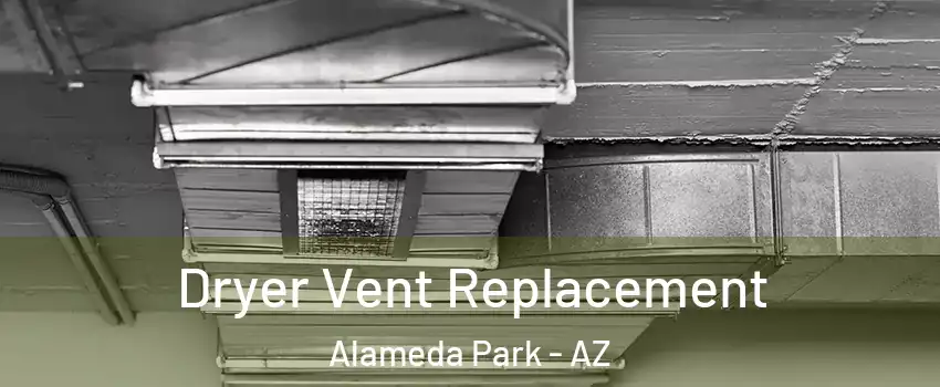 Dryer Vent Replacement Alameda Park - AZ