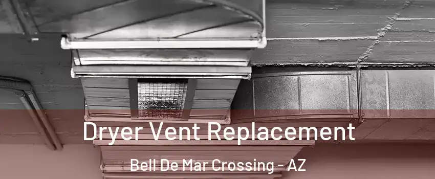 Dryer Vent Replacement Bell De Mar Crossing - AZ