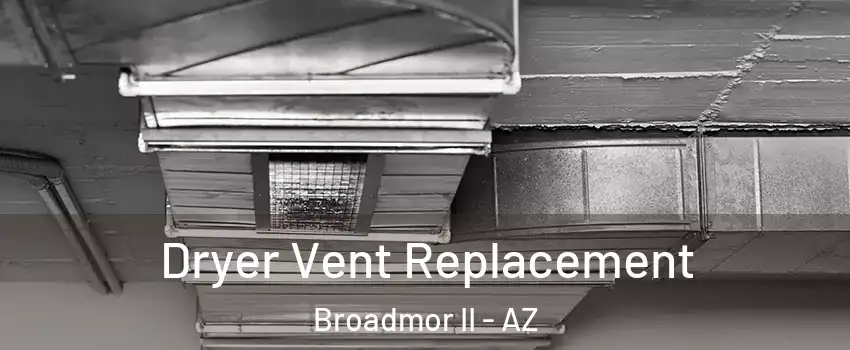 Dryer Vent Replacement Broadmor II - AZ