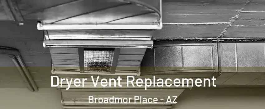 Dryer Vent Replacement Broadmor Place - AZ
