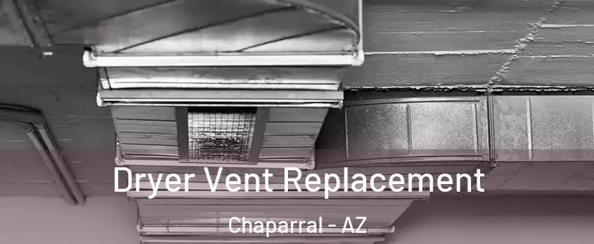 Dryer Vent Replacement Chaparral - AZ