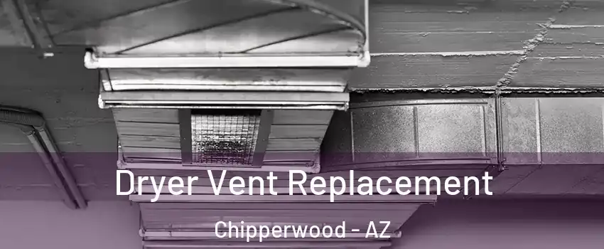 Dryer Vent Replacement Chipperwood - AZ
