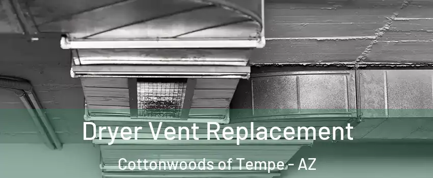 Dryer Vent Replacement Cottonwoods of Tempe - AZ
