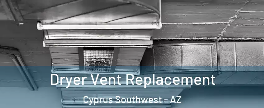 Dryer Vent Replacement Cyprus Southwest - AZ
