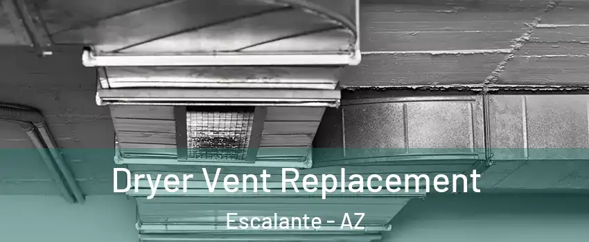Dryer Vent Replacement Escalante - AZ