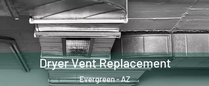 Dryer Vent Replacement Evergreen - AZ