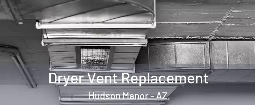 Dryer Vent Replacement Hudson Manor - AZ