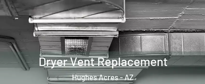 Dryer Vent Replacement Hughes Acres - AZ