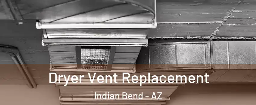 Dryer Vent Replacement Indian Bend - AZ