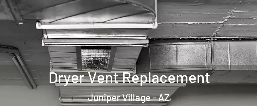 Dryer Vent Replacement Juniper Village - AZ