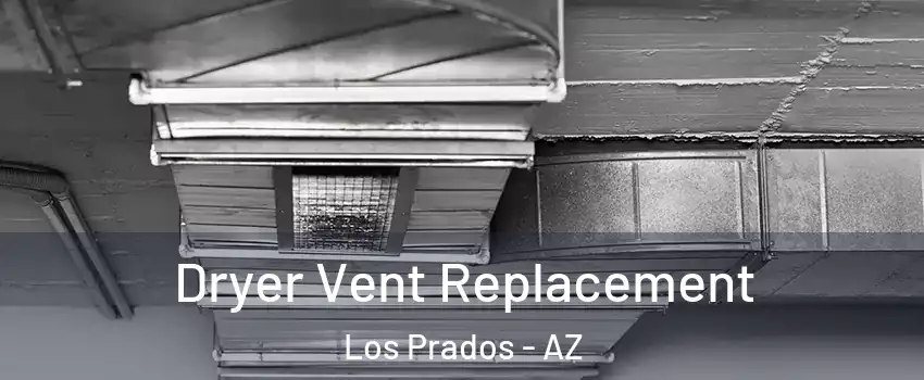Dryer Vent Replacement Los Prados - AZ