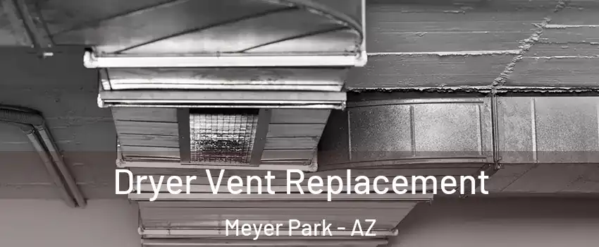 Dryer Vent Replacement Meyer Park - AZ