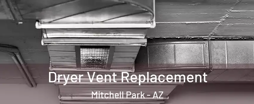 Dryer Vent Replacement Mitchell Park - AZ