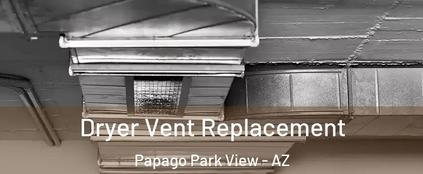 Dryer Vent Replacement Papago Park View - AZ