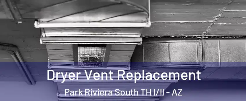 Dryer Vent Replacement Park Riviera South TH I/II - AZ