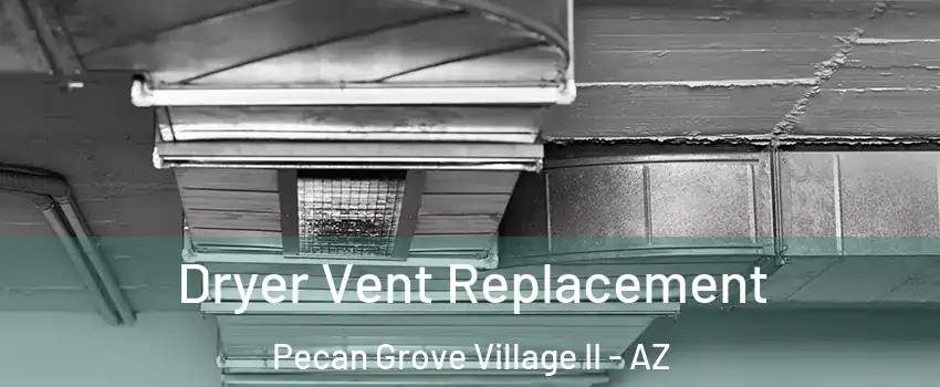 Dryer Vent Replacement Pecan Grove Village II - AZ