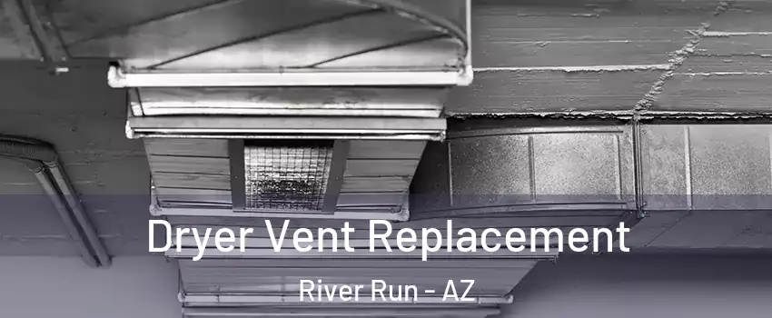 Dryer Vent Replacement River Run - AZ