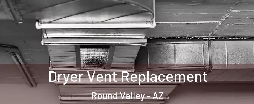 Dryer Vent Replacement Round Valley - AZ