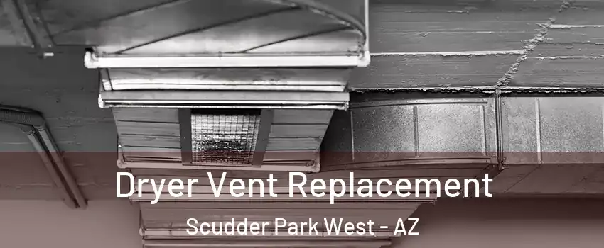 Dryer Vent Replacement Scudder Park West - AZ