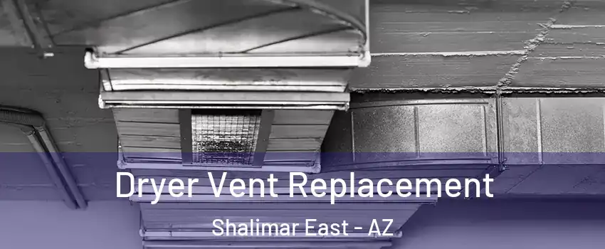 Dryer Vent Replacement Shalimar East - AZ