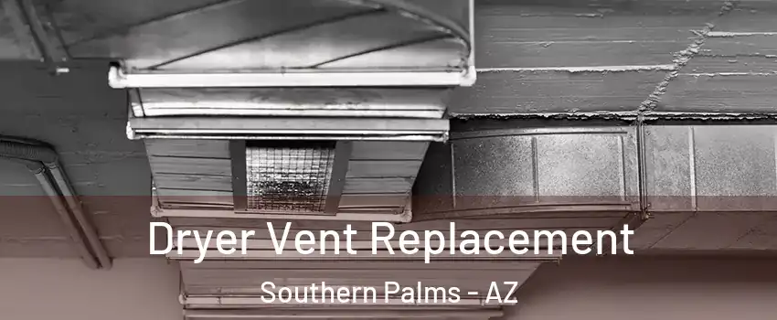 Dryer Vent Replacement Southern Palms - AZ