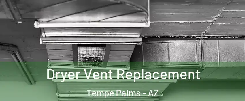 Dryer Vent Replacement Tempe Palms - AZ
