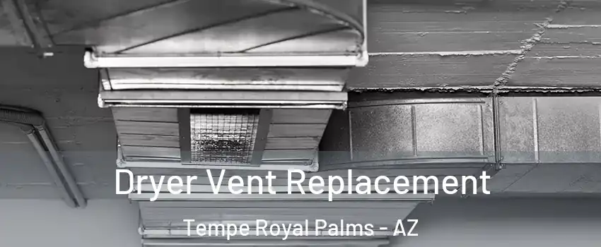Dryer Vent Replacement Tempe Royal Palms - AZ