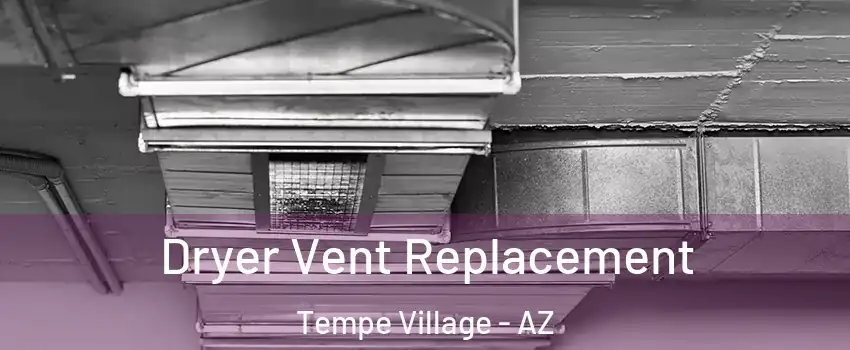 Dryer Vent Replacement Tempe Village - AZ