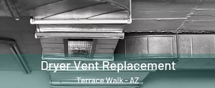 Dryer Vent Replacement Terrace Walk - AZ