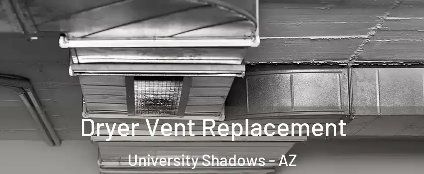 Dryer Vent Replacement University Shadows - AZ