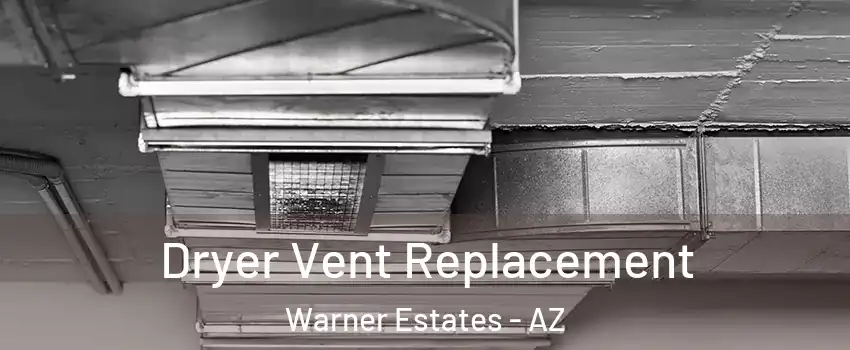Dryer Vent Replacement Warner Estates - AZ