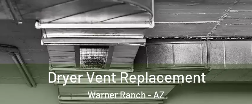 Dryer Vent Replacement Warner Ranch - AZ