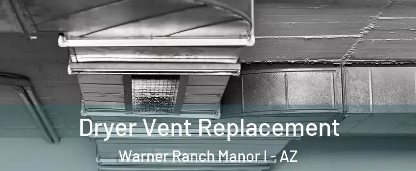 Dryer Vent Replacement Warner Ranch Manor I - AZ
