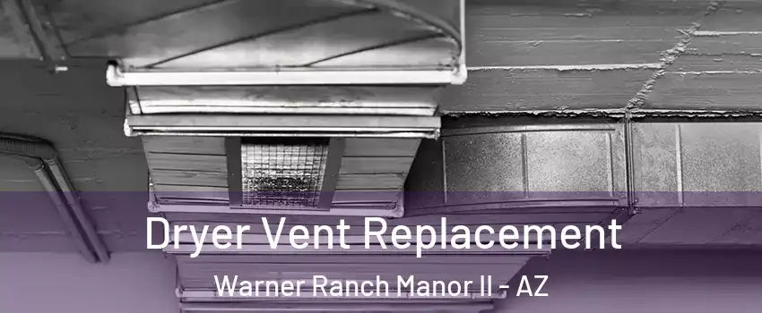 Dryer Vent Replacement Warner Ranch Manor II - AZ