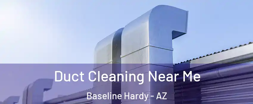Duct Cleaning Near Me Baseline Hardy - AZ
