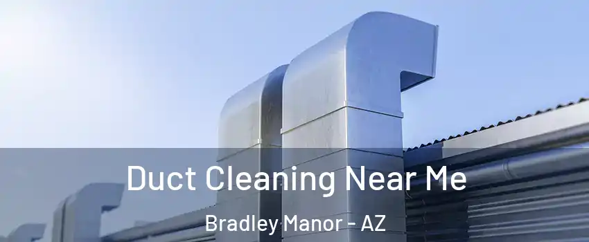 Duct Cleaning Near Me Bradley Manor - AZ