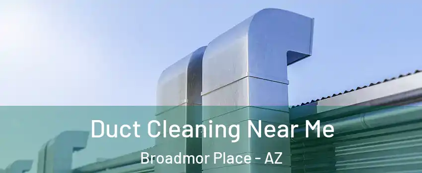 Duct Cleaning Near Me Broadmor Place - AZ