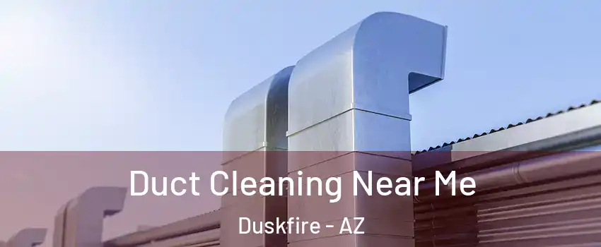 Duct Cleaning Near Me Duskfire - AZ