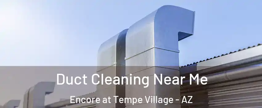 Duct Cleaning Near Me Encore at Tempe Village - AZ