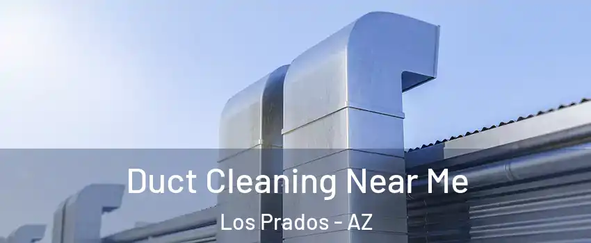 Duct Cleaning Near Me Los Prados - AZ