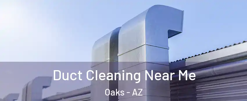 Duct Cleaning Near Me Oaks - AZ