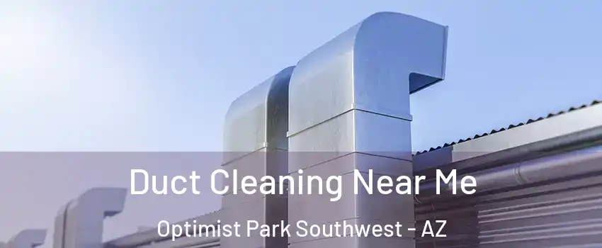 Duct Cleaning Near Me Optimist Park Southwest - AZ